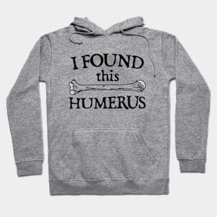 I Found This Humerus Hoodie